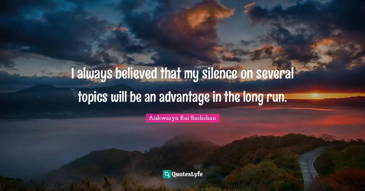 Aishwarya Rai Bachchan Quotes: "I always believed that my silence on several topics will be an advantage in the long run."