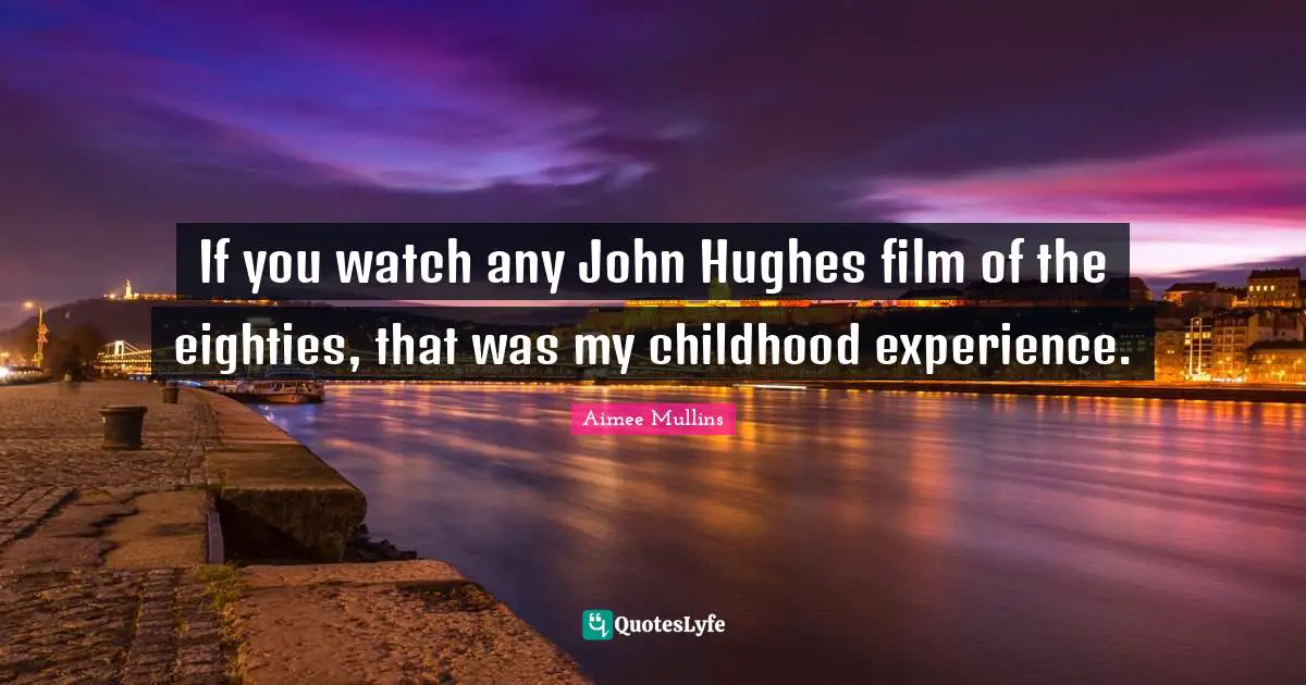 If you watch any John Hughes film of the eighties, that was my childhood experience.