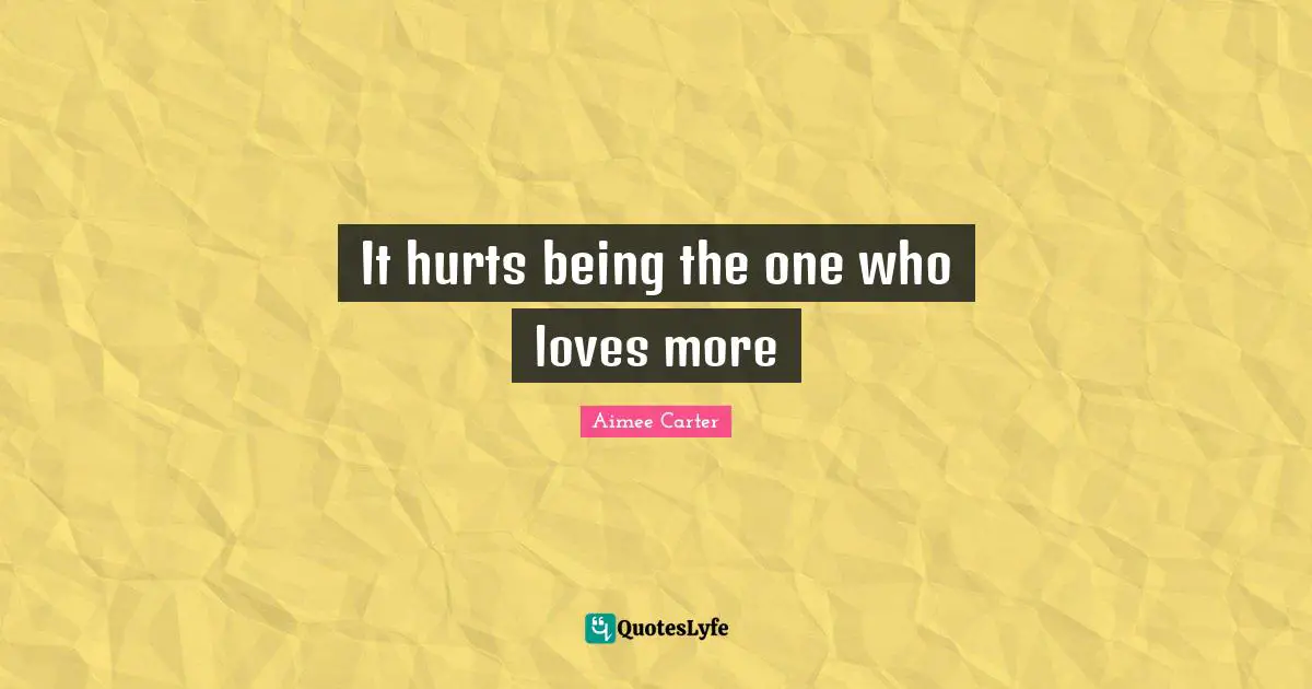 It hurts being the one who loves more