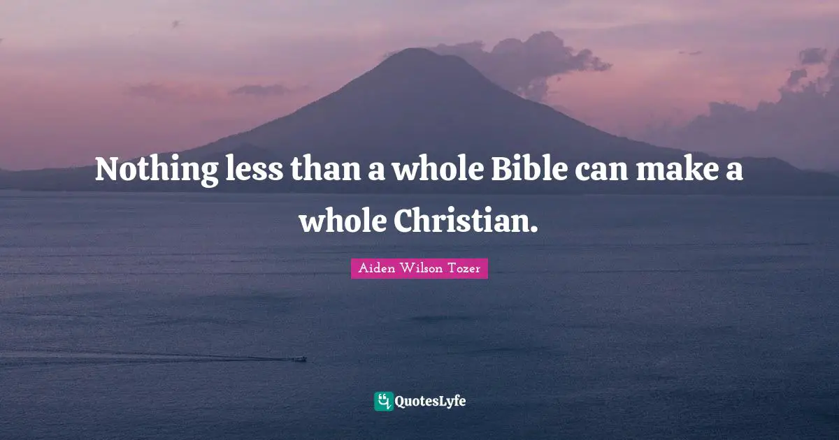 Exclusion Quotes: "Nothing less than a whole Bible can make a whole Christian."