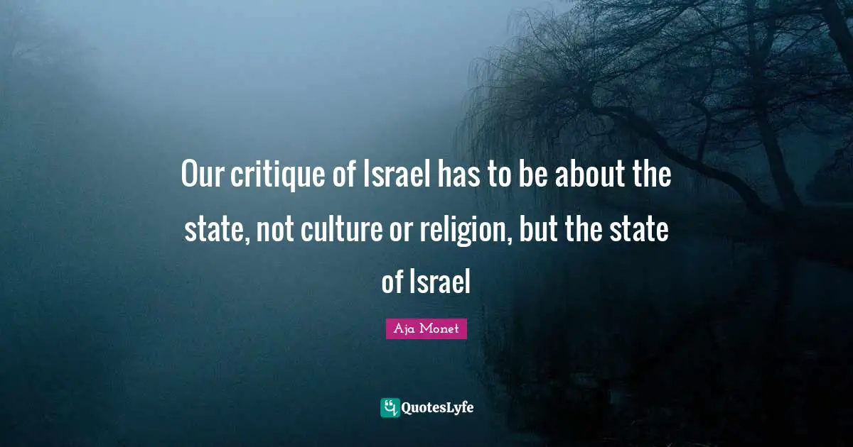 Our critique of Israel has to be about the state, not culture or religion, but the state of Israel