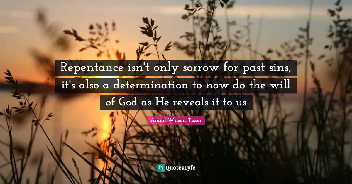 Repentance isn't only sorrow for past sins, it's also a determination to now do the will of God as He reveals it to us