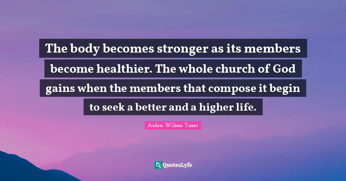 The body becomes stronger as its members become healthier. The whole church of God gains when the members that compose it begin to seek a better and a higher life.