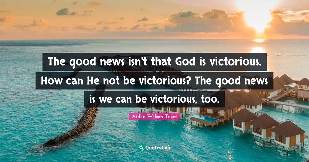 The good news isn't that God is victorious. How can He not be victorious? The good news is we can be victorious, too.