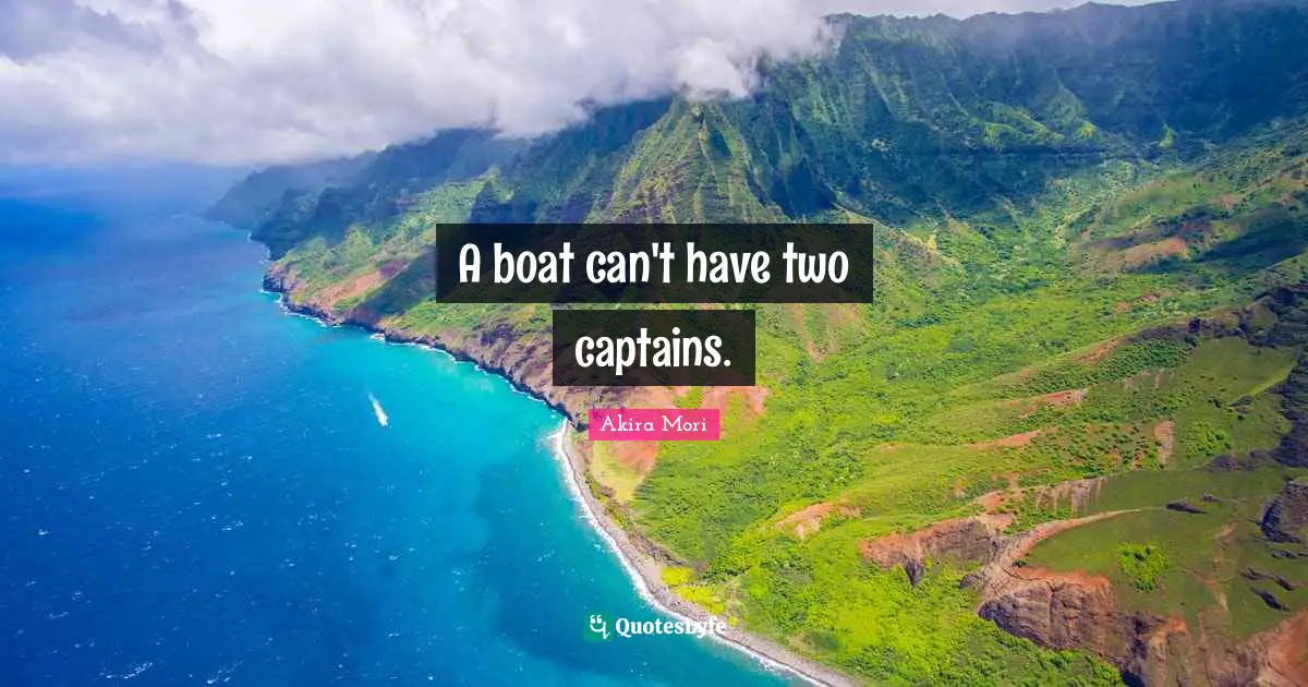 A boat can't have two captains.