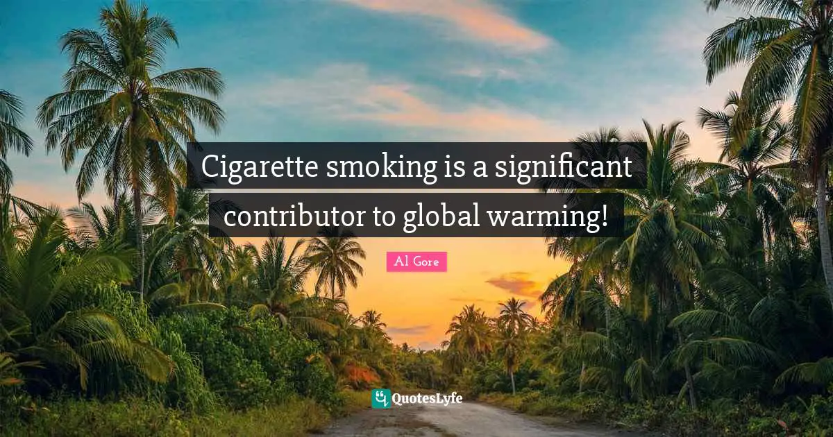 Cigarette smoking is a significant contributor to global warming!