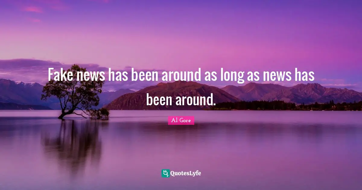 Fake news has been around as long as news has been around.