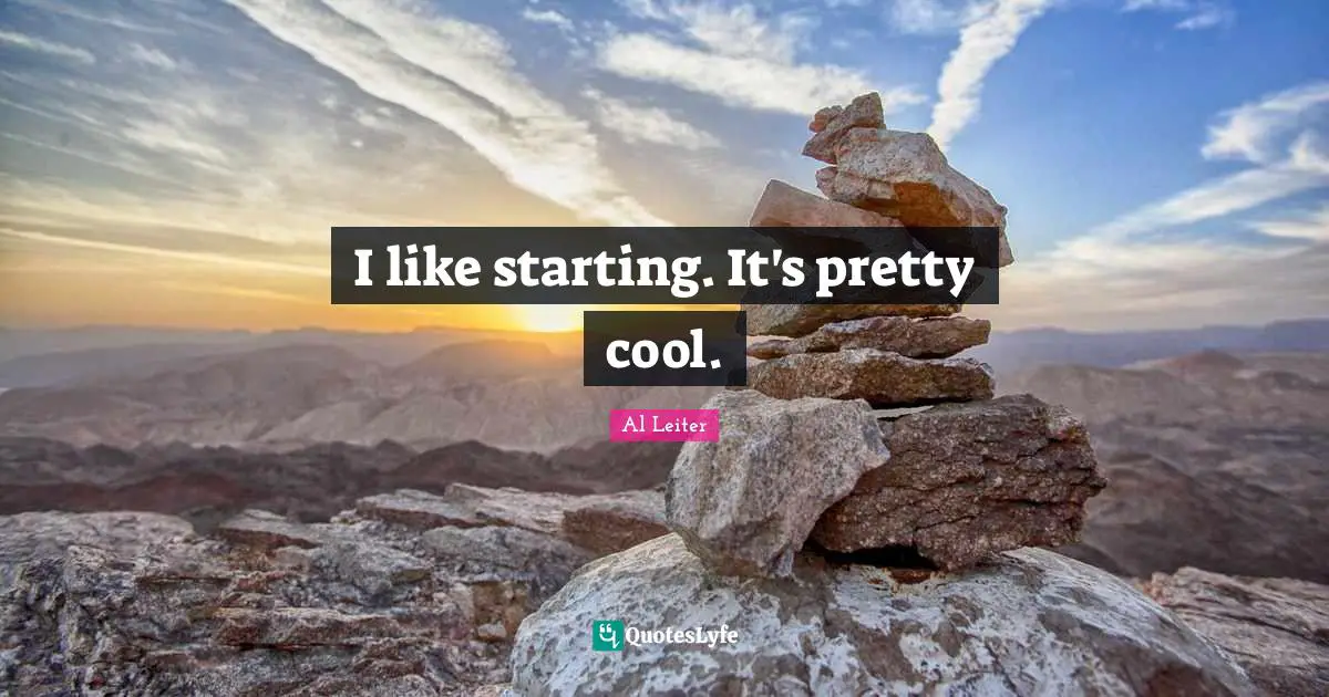 I like starting. It's pretty cool.