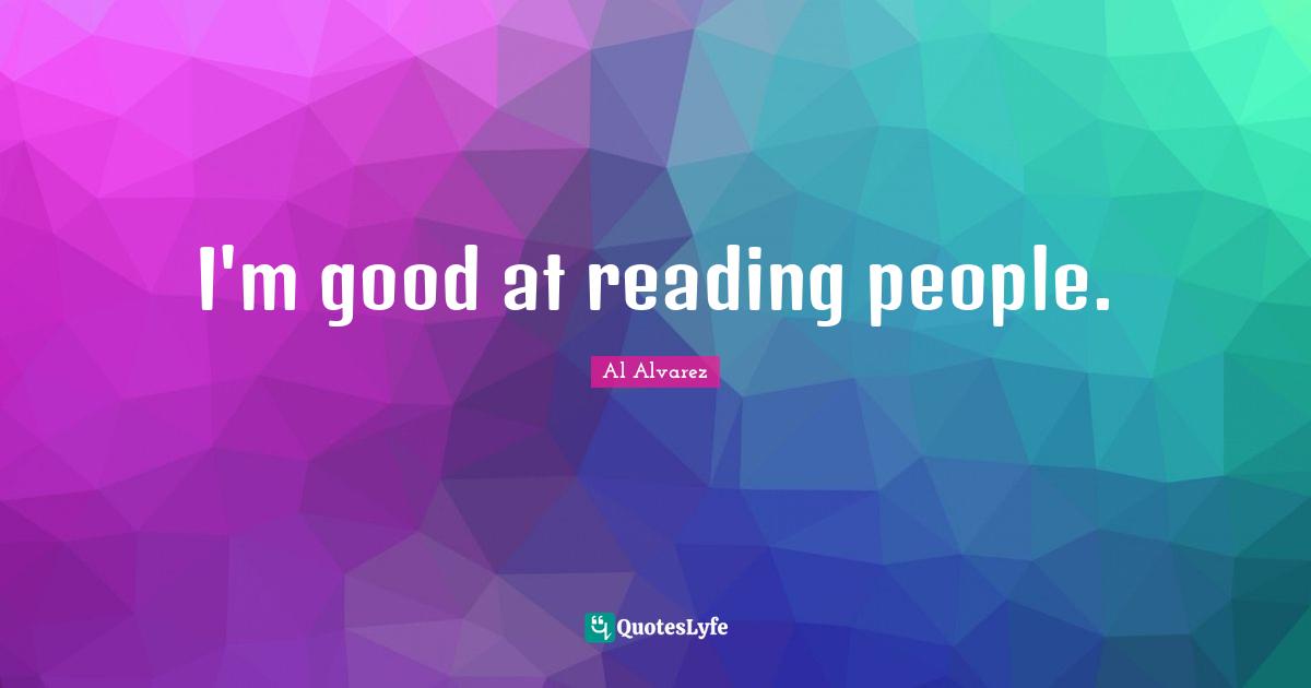 I'm good at reading people.