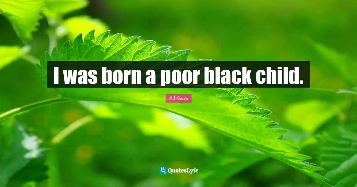 I was born a poor black child.