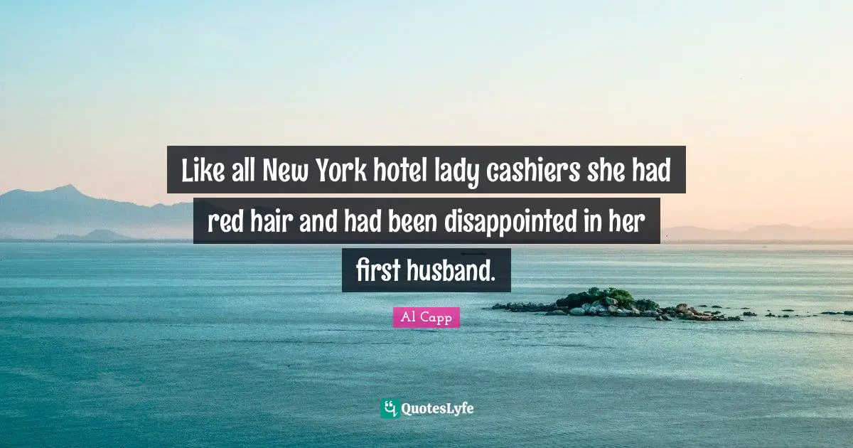 Hair Quotes: "Like all New York hotel lady cashiers she had red hair and had been disappointed in her first husband."