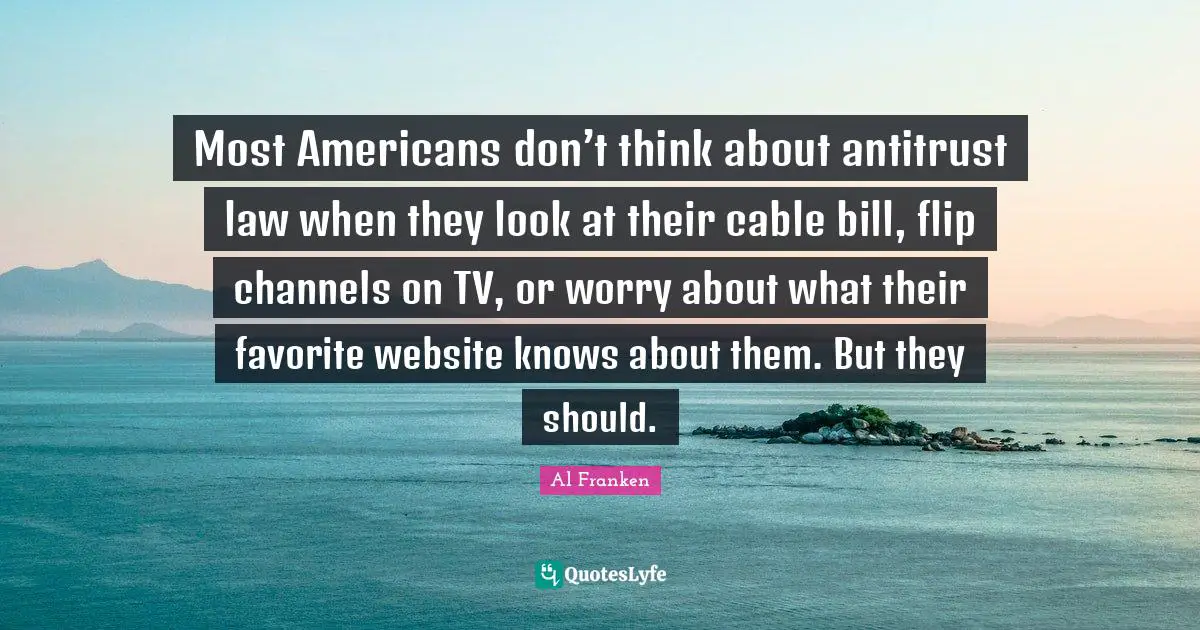 Most Americans don’t think about antitrust law when they look at their cable bill, flip channels on TV, or worry about what their favorite website knows about them. But they should.