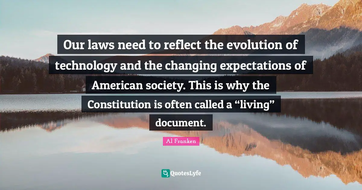 Our laws need to reflect the evolution of technology and the changing expectations of American society. This is why the Constitution is often called a “living” document.