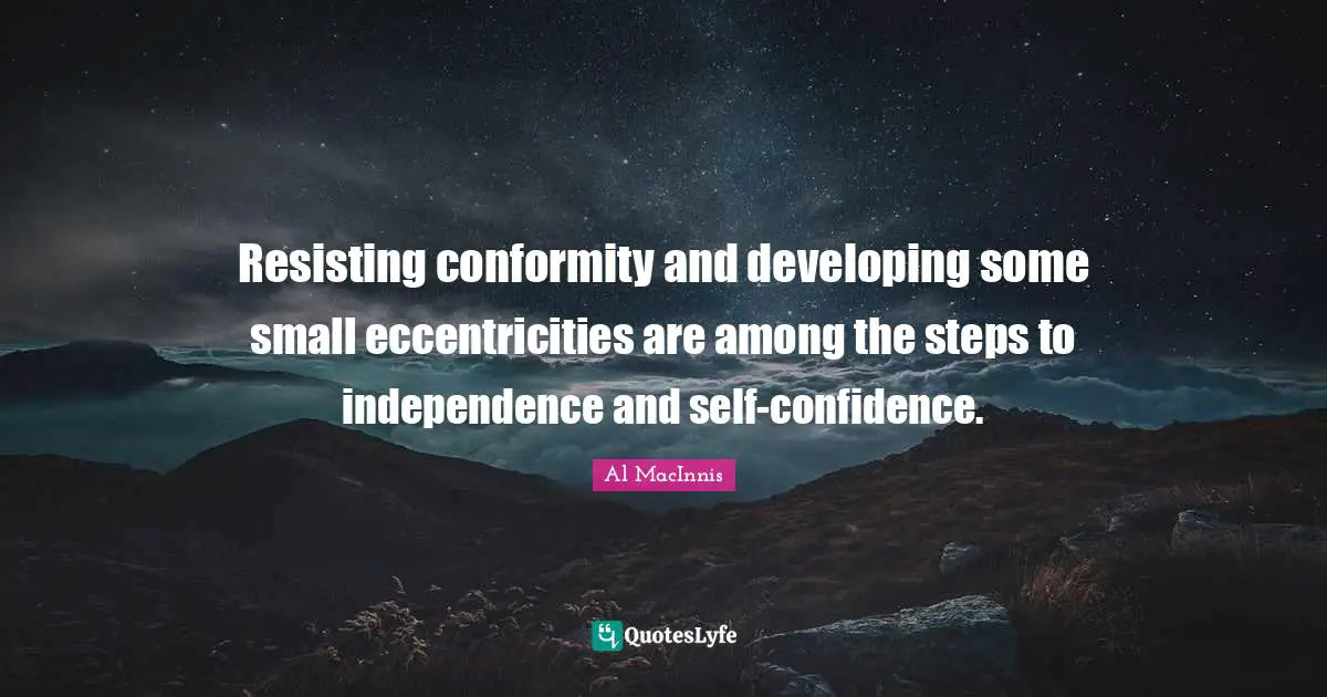 Resisting conformity and developing some small eccentricities are among the steps to independence and self-confidence.