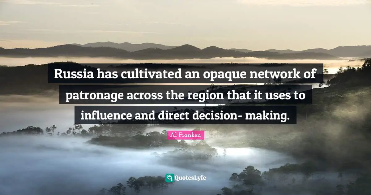 Opaque Quotes: "Russia has cultivated an opaque network of patronage across the region that it uses to influence and direct decision- making."
