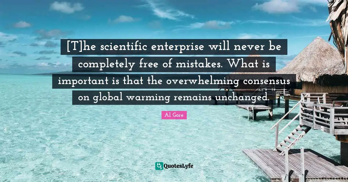 [T]he scientific enterprise will never be completely free of mistakes. What is important is that the overwhelming consensus on global warming remains unchanged.