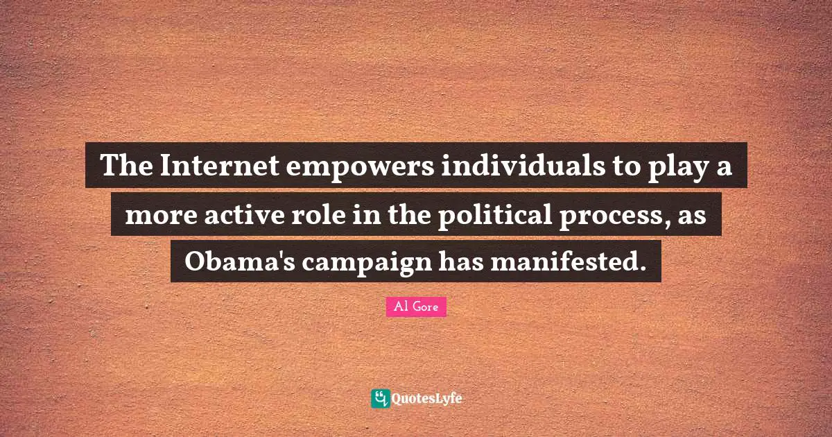 The Internet empowers individuals to play a more active role in the political process, as Obama's campaign has manifested.