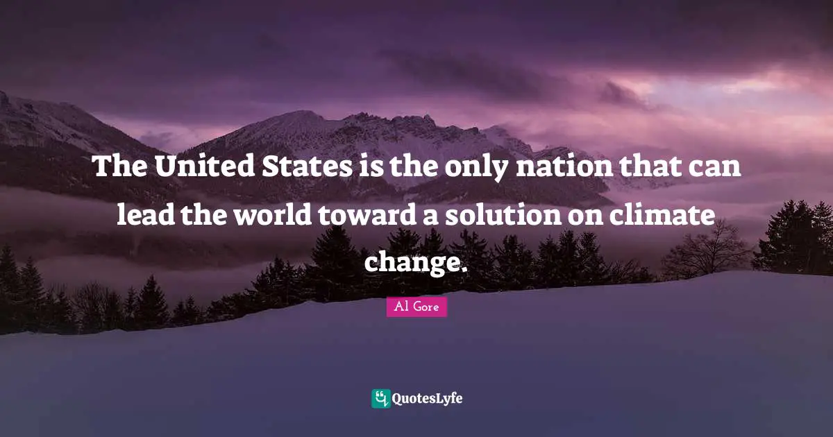 The United States is the only nation that can lead the world toward a solution on climate change.