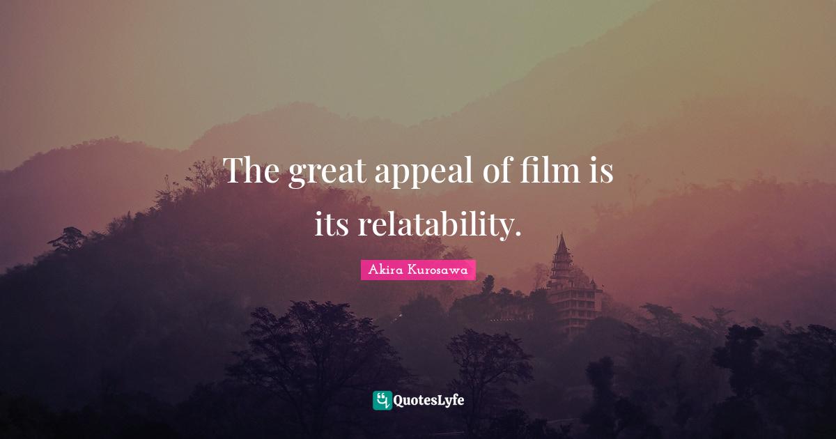 The great appeal of film is its relatability.