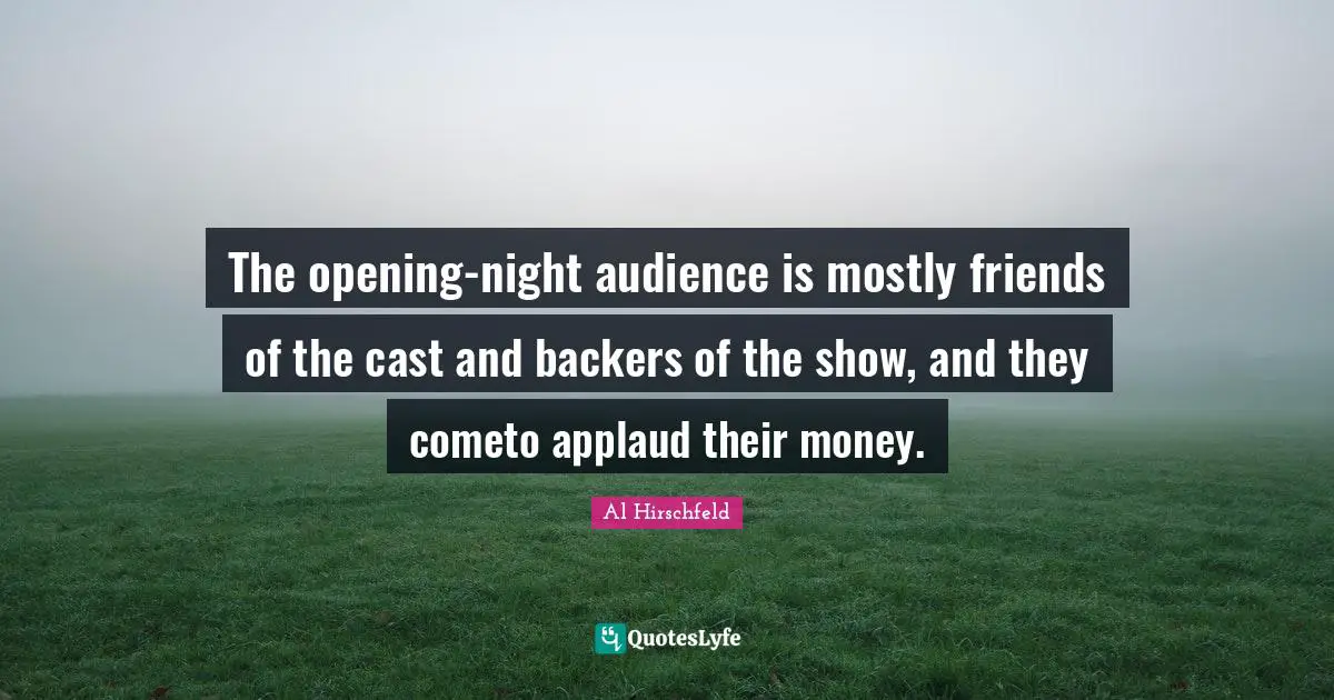 The opening-night audience is mostly friends of the cast and backers of the show, and they cometo applaud their money.
