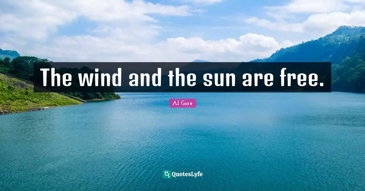 The wind and the sun are free.