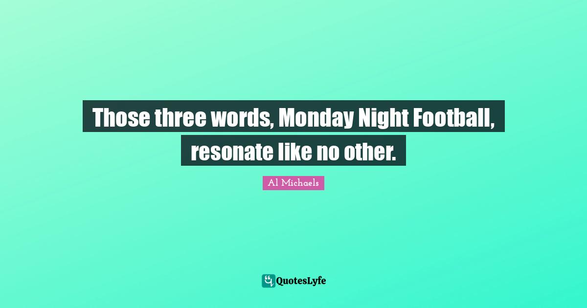 Those three words, Monday Night Football, resonate like no other.