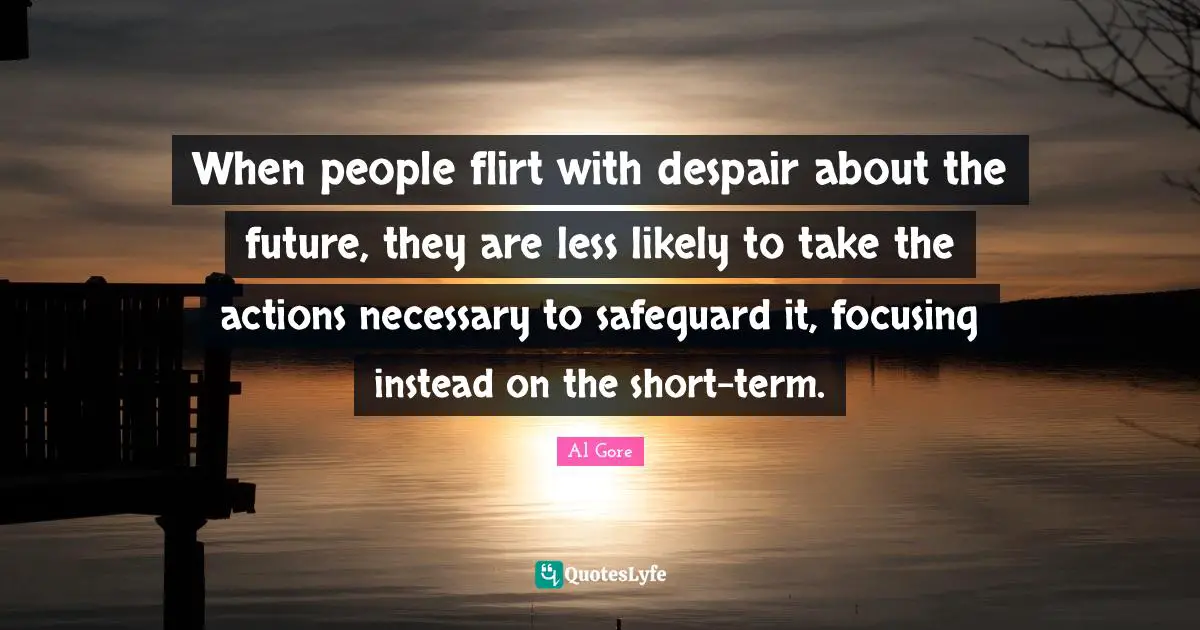 When people flirt with despair about the future, they are less likely to take the actions necessary to safeguard it, focusing instead on the short-term.