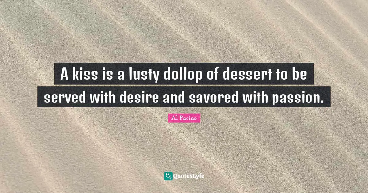 A kiss is a lusty dollop of dessert to be served with desire and savored with passion.