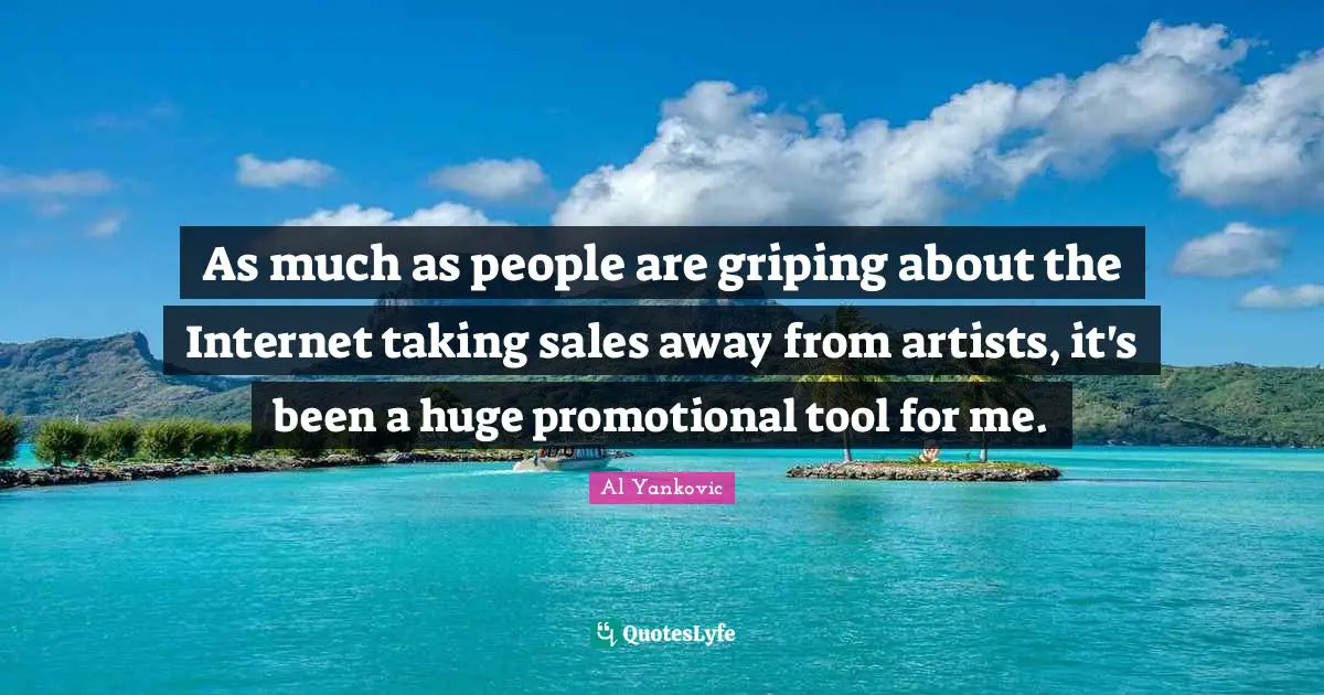 As much as people are griping about the Internet taking sales away from artists, it's been a huge promotional tool for me.
