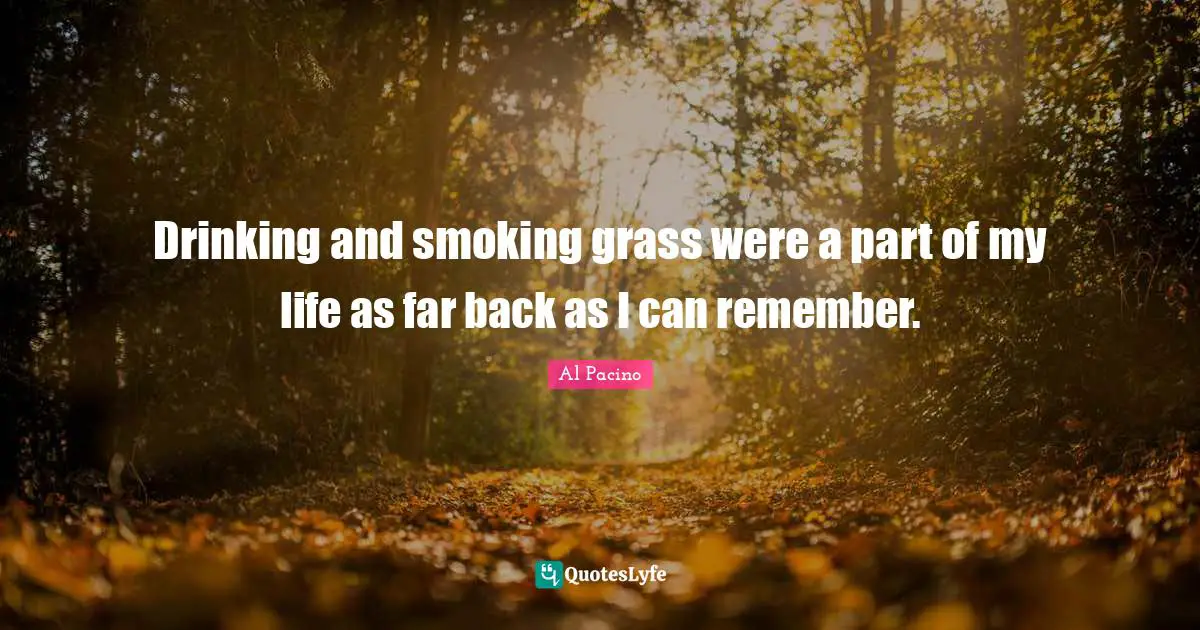 Drinking and smoking grass were a part of my life as far back as I can remember.