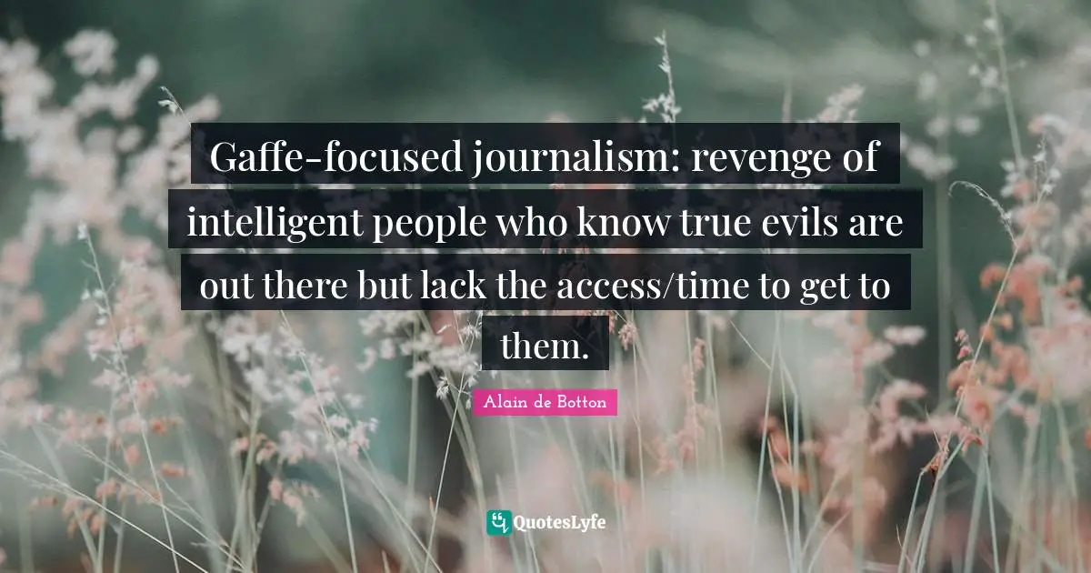 Gaffe-focused journalism: revenge of intelligent people who know true evils are out there but lack the access/time to get to them.
