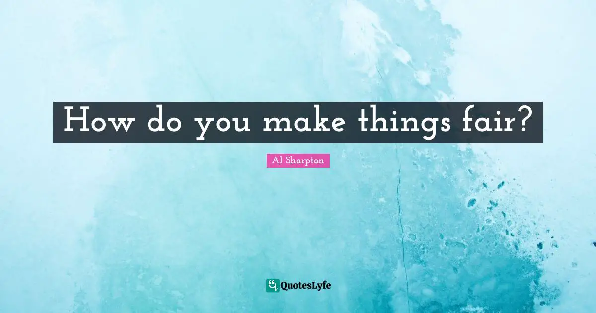 How do you make things fair?