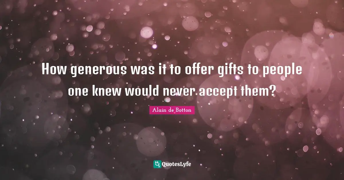 How generous was it to offer gifts to people one knew would never accept them?