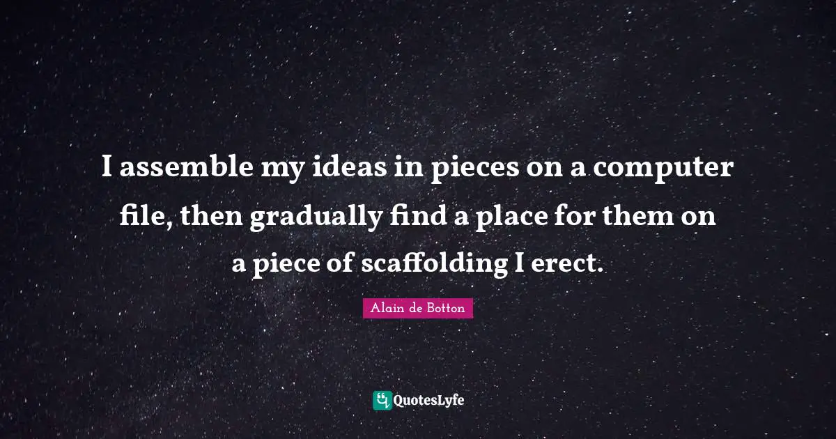 I assemble my ideas in pieces on a computer file, then gradually find a place for them on a piece of scaffolding I erect.