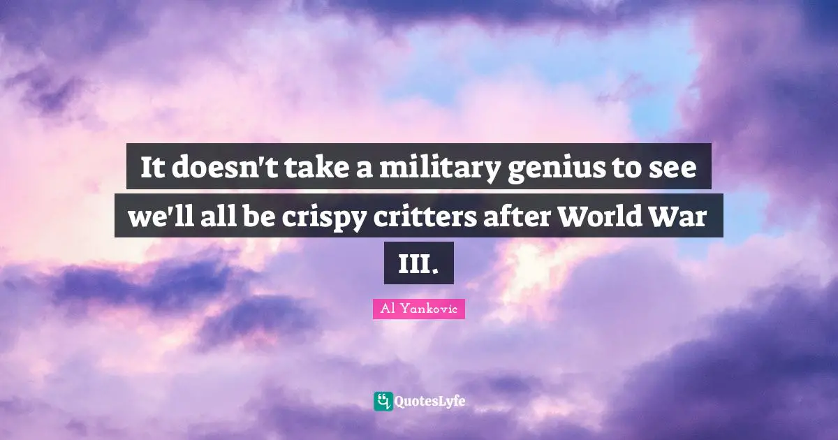 It doesn't take a military genius to see we'll all be crispy critters after World War III.