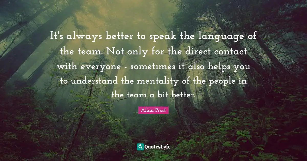 It's always better to speak the language of the team. Not only for the direct contact with everyone - sometimes it also helps you to understand the mentality of the people in the team a bit better.