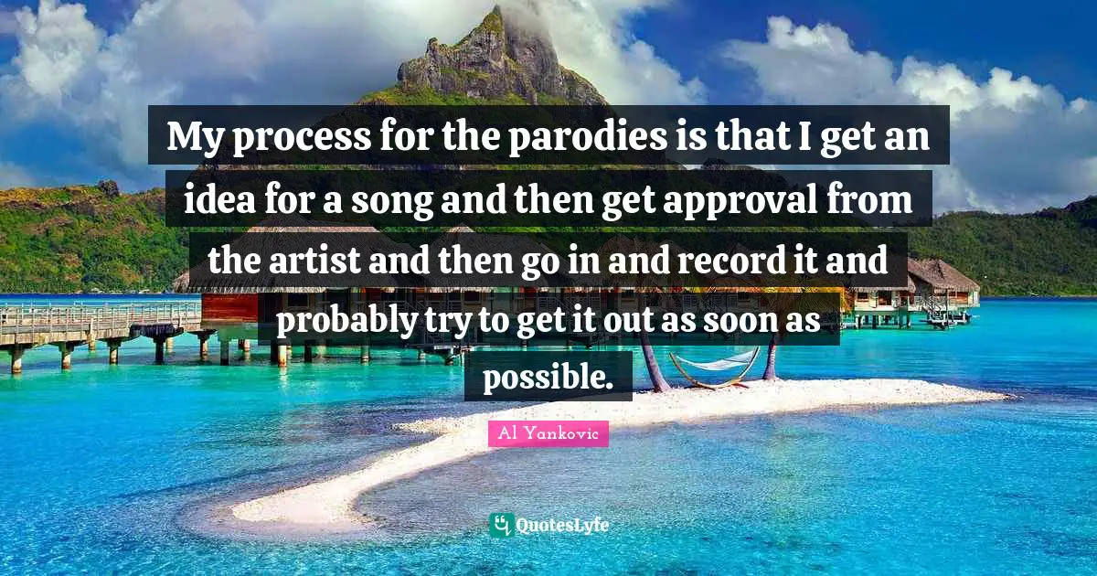 My process for the parodies is that I get an idea for a song and then get approval from the artist and then go in and record it and probably try to get it out as soon as possible.