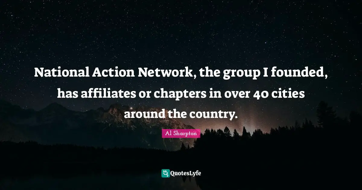 National Action Network, the group I founded, has affiliates or chapters in over 40 cities around the country.