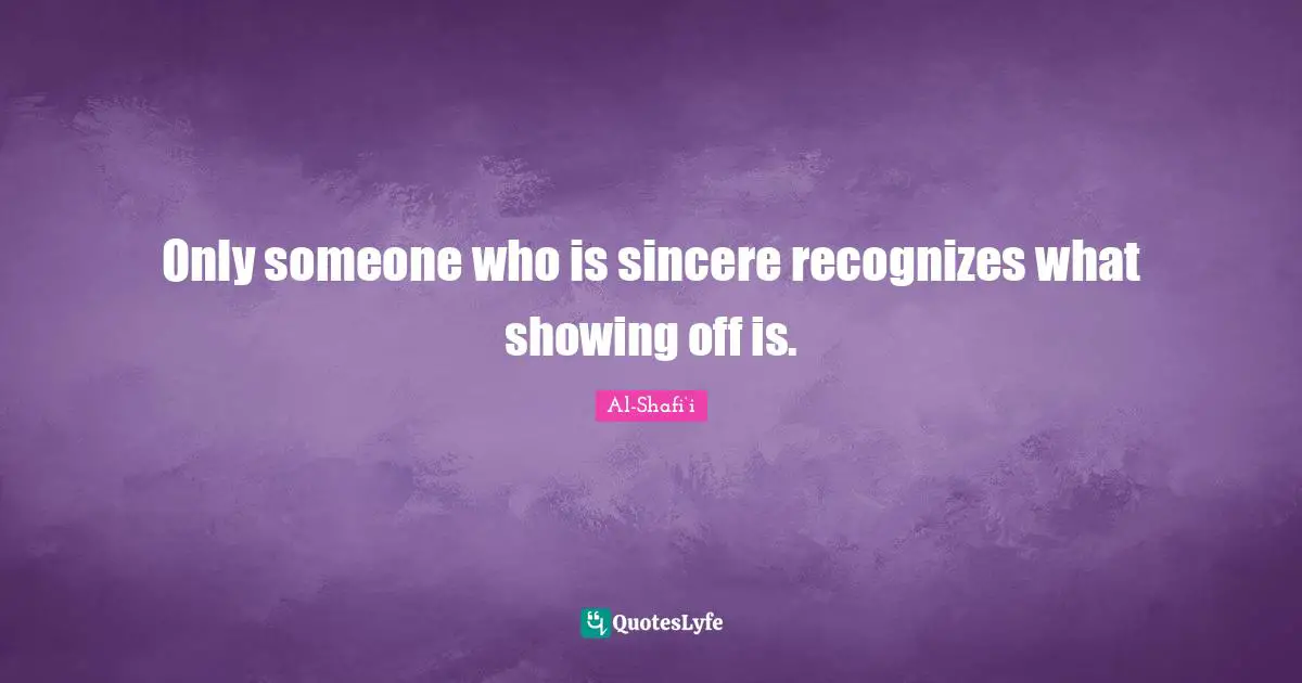 Islamic Quotes: "Only someone who is sincere recognizes what showing off is."