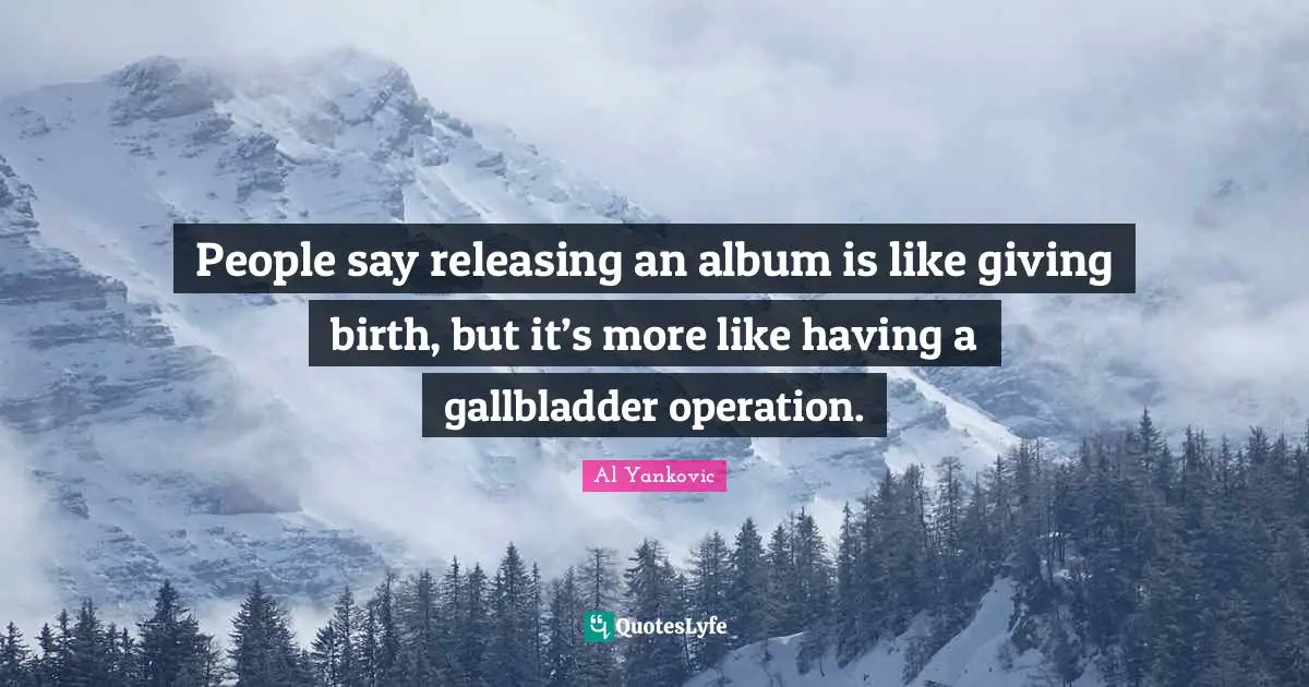 People say releasing an album is like giving birth, but it’s more like having a gallbladder operation.