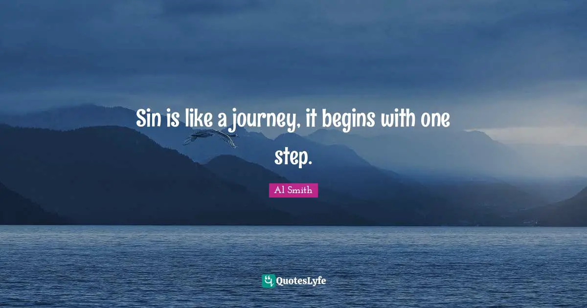 Sin is like a journey, it begins with one step.