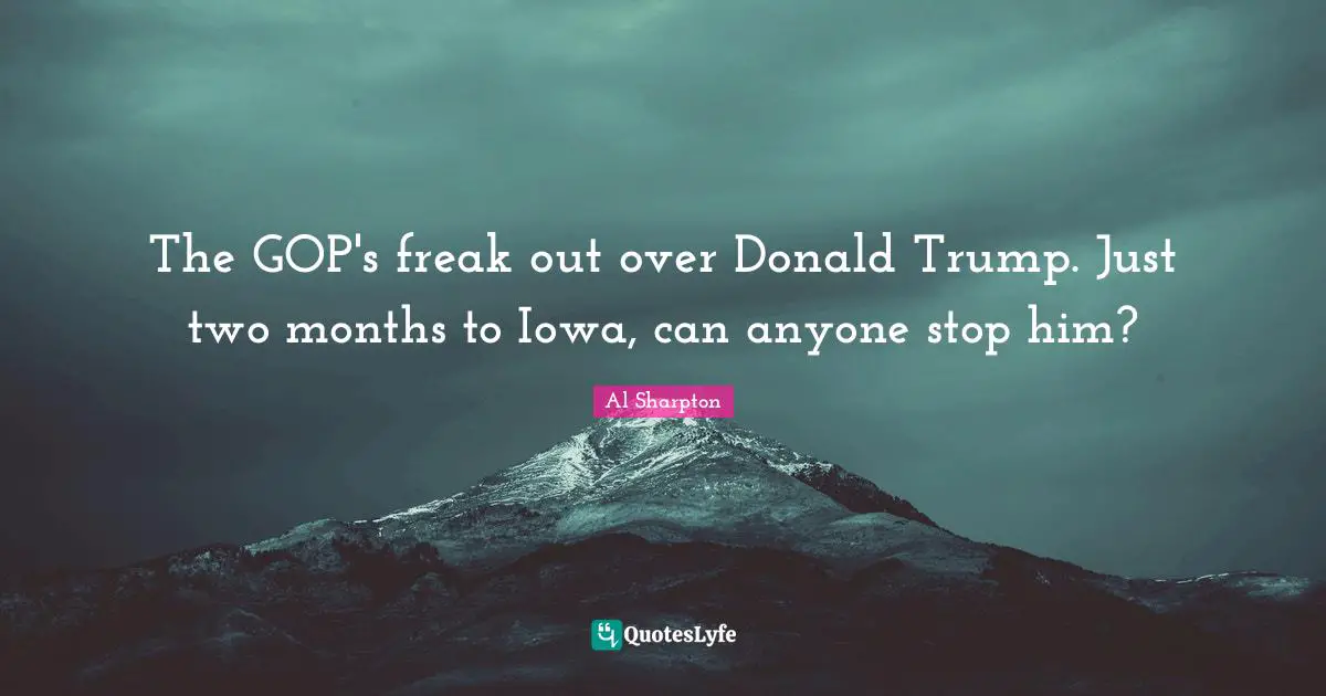 The GOP's freak out over Donald Trump. Just two months to Iowa, can anyone stop him?