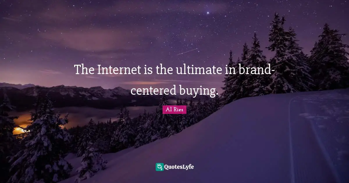 The Internet is the ultimate in brand-centered buying.