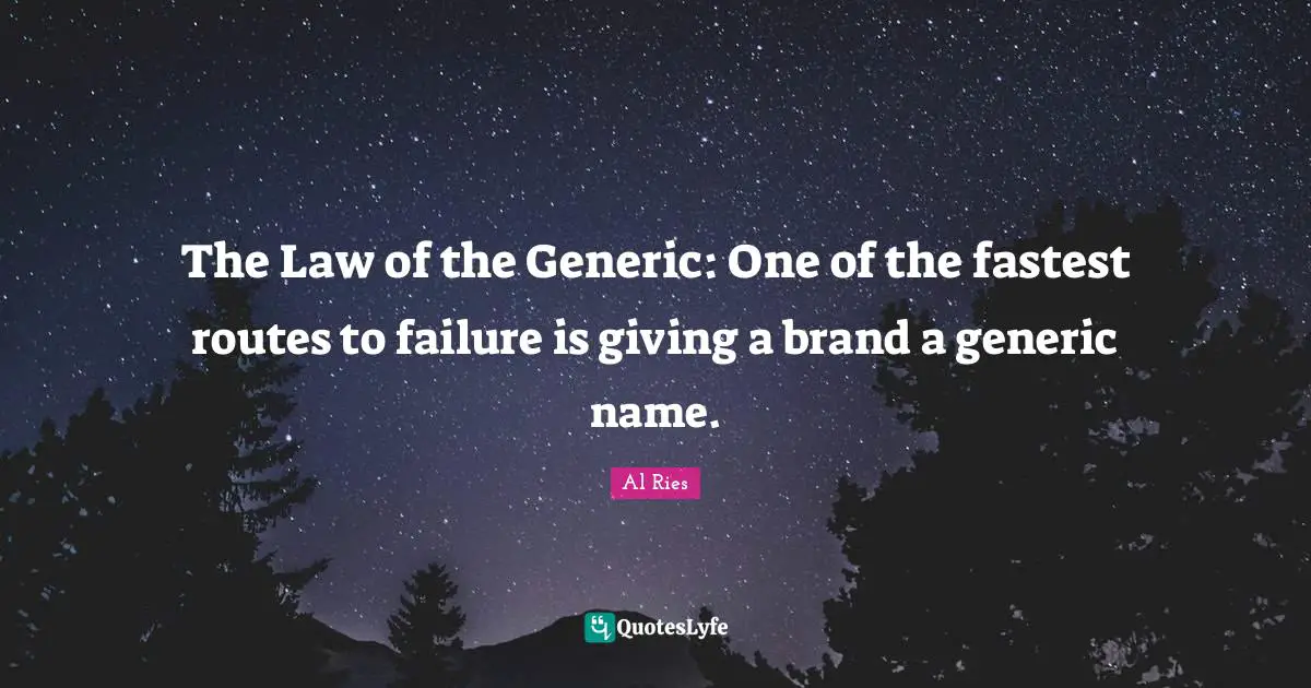 Generic Name Quotes: "The Law of the Generic: One of the fastest routes to failure is giving a brand a generic name."