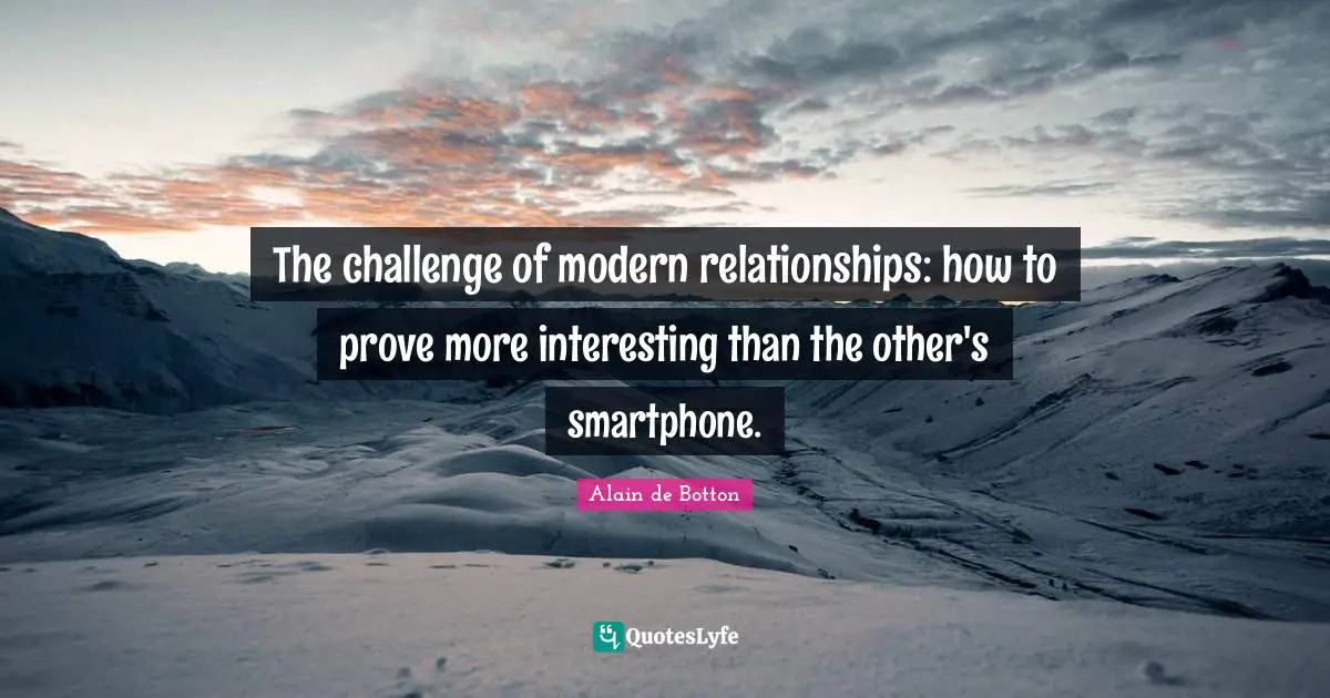 The challenge of modern relationships: how to prove more interesting than the other's smartphone.