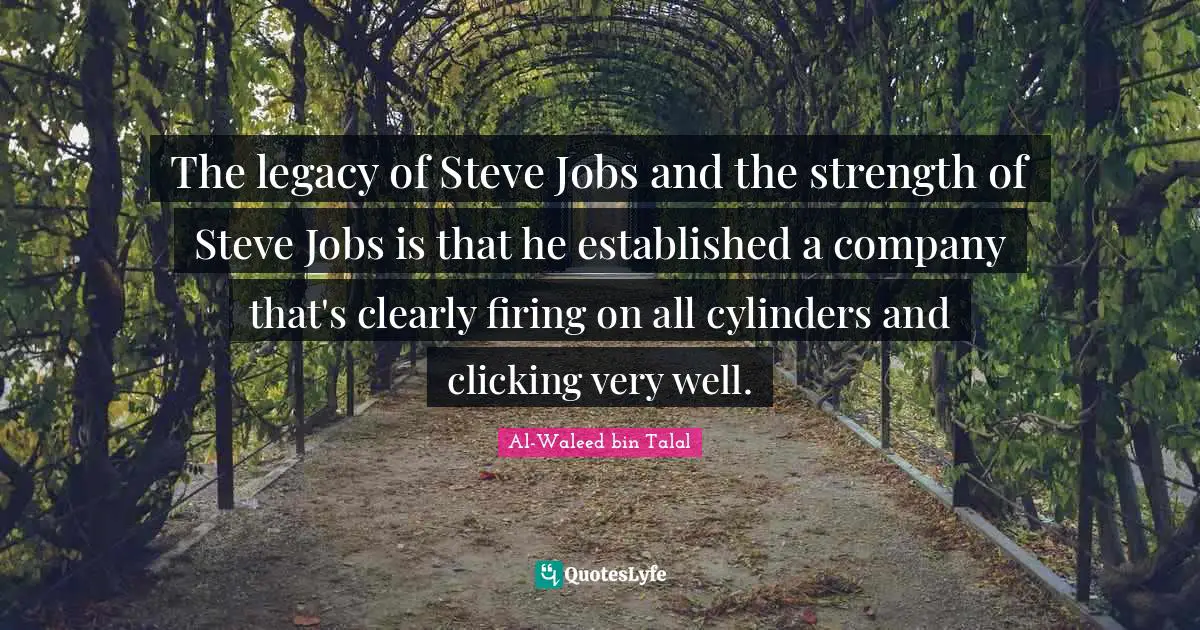 The legacy of Steve Jobs and the strength of Steve Jobs is that he established a company that's clearly firing on all cylinders and clicking very well.