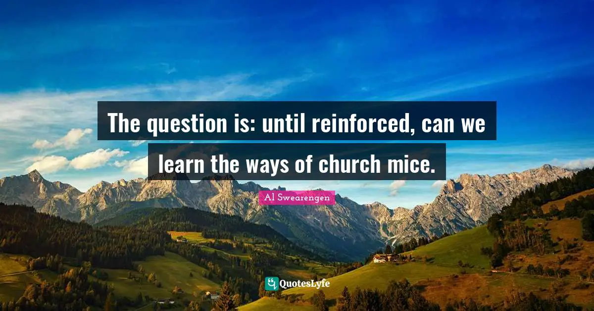 The question is: until reinforced, can we learn the ways of church mice.