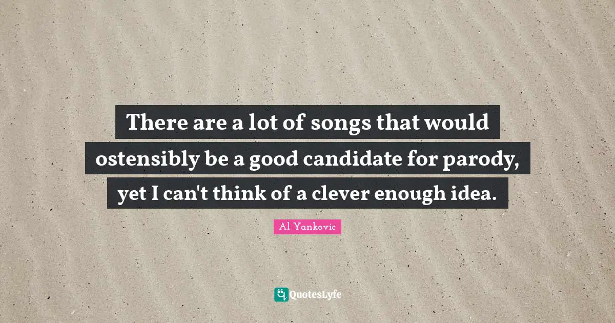 There are a lot of songs that would ostensibly be a good candidate for parody, yet I can't think of a clever enough idea.