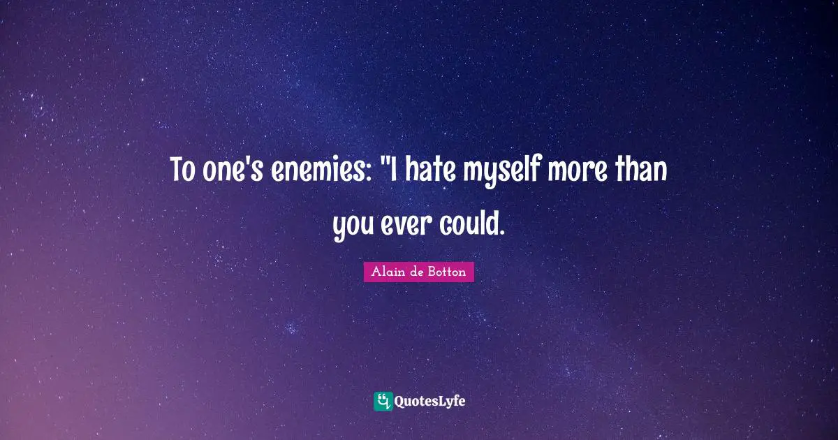 Alain de Botton Quotes: To one's enemies: 