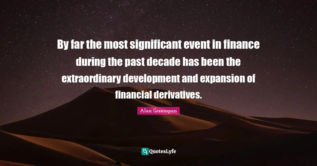 By far the most significant event in finance during the past decade has been the extraordinary development and expansion of financial derivatives.